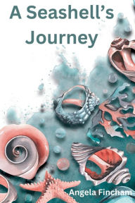 Title: A Seashell's Journey, Author: Angela Fincham