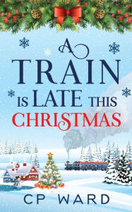 Title: A Train is Late This Christmas, Author: Cp Ward