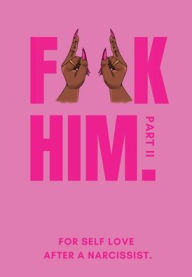 Title: Fuck Him Part II: For Self Love After A Narcissist, Author: Kiara Lasha