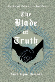 Title: The Blade of Truth, Author: Anna Lynn Hammar