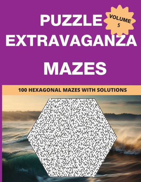 Puzzle Extravaganza: Mazes Volume 5 - 100 Hexagonal Mazes with Solutions