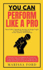 You Can Perform Like A Pro: Face Public Speaking Anxiety & Stage Fright to Give Your Audience a Star Quality Performance