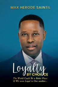 Title: Loyalty By Choice, Author: Max Herode Saintil