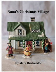 Title: Nana's Christmas Village, Author: Mark Brickwedde