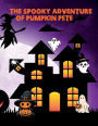 The Spooky Adventure of Pumpkin Pete: A Heartwarming Halloween Tale of Friendship and Magic in Spookville