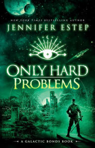 Title: Only Hard Problems: A Galactic Bonds book, Author: Jennifer Estep