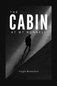 Title: The Cabin at Mt Bonnell, Author: Vaughn Weatherford