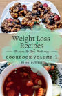 Weight Loss Recipes Cookbook Volume 1 Revised