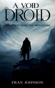 Title: A VOID DROID: NIEPOKORNY JEDEN, THE DEFIANT ONE, Author: FRAN JOHNSON