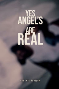 Title: Yes, Angels Are Real, Author: Cynthia Addison