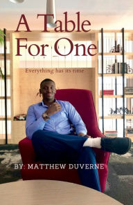 Title: A Table For One: Everything has its time, Author: Matthew Duverne