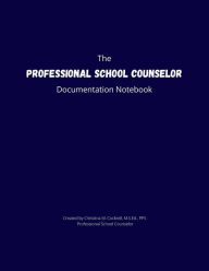 Title: The Professional School Counselor Documentation Notebook, Author: Christina Cockrell