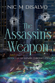 Title: The Assassin's Weapon: Book 1 of the Sa'Nar Chronicles, Author: Nic M DiSalvo