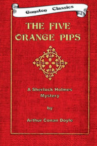 Title: THE FIVE ORANGE PIPS: SHERLOCK HOLMES MYSTERY, Author: Arthur Conan Doyle