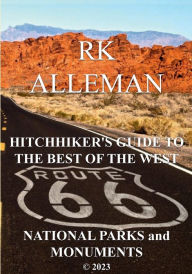 Title: HITCHHIKER'S GUIDE TO THE BEST OF THE WEST NATIONAL PARKS and MONUMENTS, Author: Rk Alleman