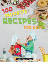 Title: 100 Favourite Recipes for kids: Healthy cookbook full of Nutrition, Author: Mildred Osei-Diko