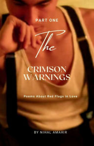Title: The Crimson Warnings: Poems About Red Flags in Love:, Author: Nihal Amarir