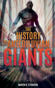 Title: The History of Antediluvian Giants, Author: Martin Ettington