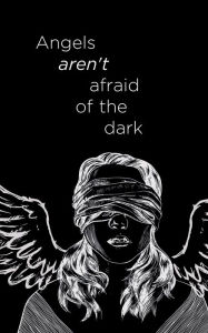 Title: Angels aren't afraid of the dark, Author: Jessie Blackburn