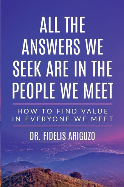 All THE ANSWERS we SEEK ARE PEOPLE MEET: How to find value everyone meet