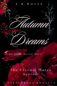 Title: Autumn Dreams: The Eternal Mates Series, Author: E. B. Wolfe