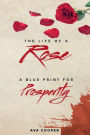 THE LIFE OF A Rose: A BLUE PRINT FOR Prosperity