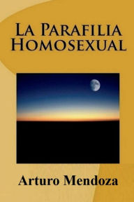 Title: LA PARAFILIA HOMOSEXUAL, Author: Arturo Mendoza