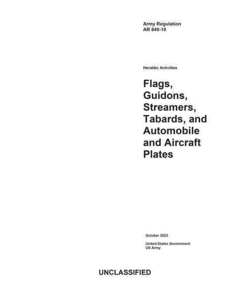 Army Regulation AR 840-10 Heraldic Activities: Flags, Guidons, Streamers, Tabards, Automobile and Aircraft Plates OCT23: