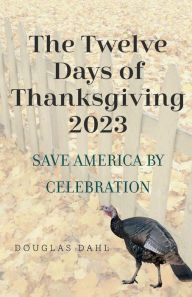 Title: The Twelve Days of Thanksgiving 2023, Author: Douglas Dahl