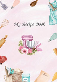Title: Baking Recipe Journal: Blank Recipe Book to Write Your Own Baking Recipes, Author: Annick Haddad
