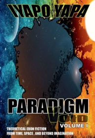 Title: Paradigm VOID: Volume I:, Author: Iyapo Yapa