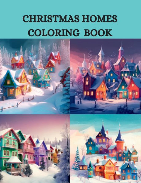 CHRISTMAS HOMES COLORING BOOK: From Snow-Capped Cottages to Festive City Brownstones: A Journey Through Cozy Homes."