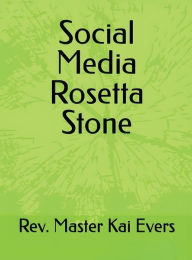 Title: Social Media Rosetta Stone, Author: Rev. Kai Malik Evers