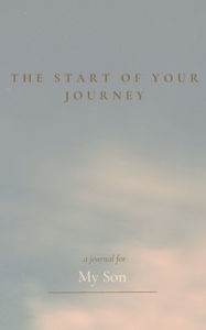 Title: The Start of Your Journey: A Journal For My Son, Author: Christa Frost