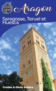 Title: Aragon - Saragosse, Teruel et Huesca, Author: Cristina Rebiere