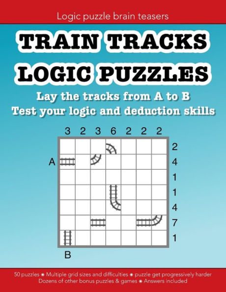 Train Tracks Logic Puzzles: Lay the tracks from A to B: Test your logic and deduction skills:Education resources by Bounce Learning Kids