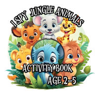 Title: I Spy With My Little Eye Animals Jungle Quest Activity Book for Kids: Find, and Seek, Search and Find Jungle Animals Activity Book Ages 2-5, Author: Kids Fun Ink