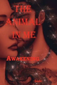 Title: The Animal In Me: Awakening, Author: Jasmine 