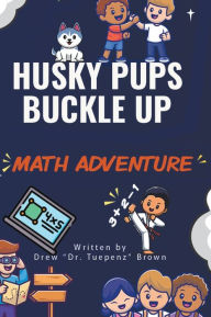Title: Husky Pups Buckle Up: Math Adventure Vol. 1:, Author: Dr. Tuepenz
