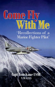 Title: 'COME FLY WITH ME - Recollections of a Marine Fighter Pilot', Author: Thomas F. Kane