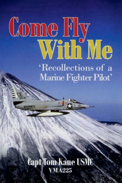 'COME FLY WITH ME - Recollections of a Marine Fighter Pilot'