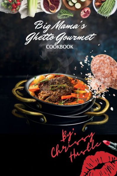 Big Mama's Ghetto Gourmet Cookbook by Chrissy Huss