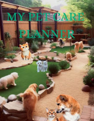 Title: MY PET CARE PLANNER: Your Perfect Pet Companion, A Comprehensive Pet Journal, Author: Myjwc Publishing