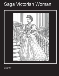 Title: Coloring Book For Adults Saga Victorian Woman: Gift yourself a unique book, Author: Oscar M.