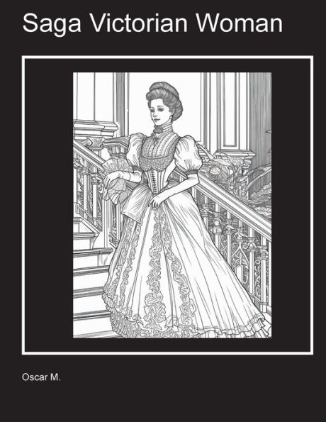 Coloring Book For Adults Saga Victorian Woman: Gift yourself a unique book