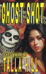 Title: Ghost Shot, Author: Talla Hill