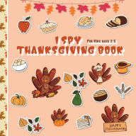 Title: I Spy Thanksgiving Book For Kids Ages 2-5: Cute Picture Guessing Game For Toddlers - Fun Activity Challenge Notebook For Little School Children, Author: Inspired Will Publishing