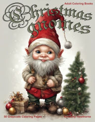 Title: Christmas Gnomes Grayscale Coloring Book for Adults: 50 Grayscale Coloring Pages, Author: Kimberly Hawthorne