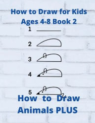 Title: How to Draw for Kids Ages 4-8 Book 2 How to Draw Animals PLUS, Author: Pamela Albin