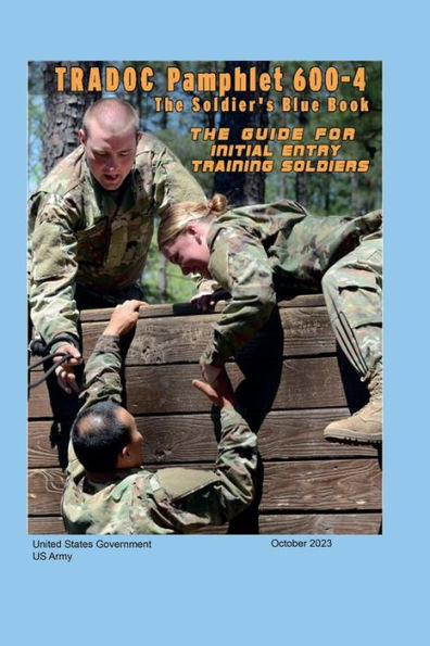 TRADOC Pamphlet 600-4 The Soldier's Blue Book: The Guide for Initial Entry Training Soldiers October 2023: